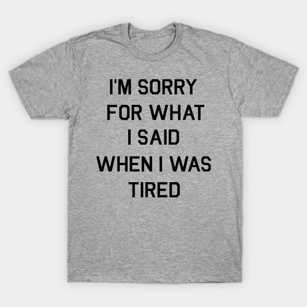 I/m sorry for what I said T-Shirt by cbpublic